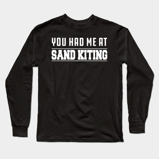 Sand Kiting - You had me at sand kiting Long Sleeve T-Shirt by KC Happy Shop